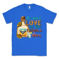 True Royal he dont love me like tequila does Classic Tee - texasbilliewilder