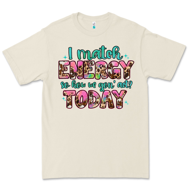I Match Energy So How We Gon' Act Premium Tee by Artiststas | Teevron