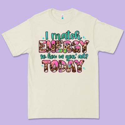 I Match Energy So How We Gon' Act Premium Tee Designed By Artiststas