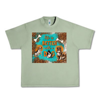 Oil Green life is better with a dog Urban Heavy Tee - TumblerDesignByShophia
