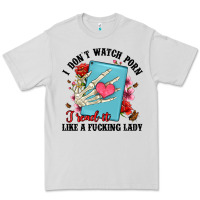 I Don T Watch Porn I Read It Like A Fucking Lady Premium Tee | Teevron