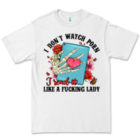 White i don t watch porn i read it like a fucking lady Premium Tee - Artiststas