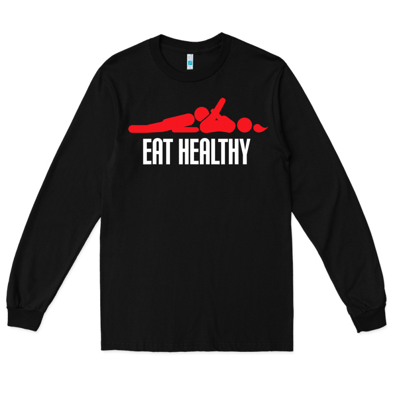 Funny Eat Healthy Sexy Tee Mens Rude Valentine Day Gifts Long Sleeve Tee by lanVoArt | Teevron