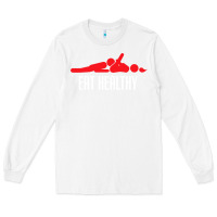 White funny eat healthy sexy tee mens rude valentine day gifts Long Sleeve Tee - lanVoArt