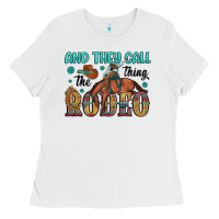 And They Call The Thing Rodeo Ladies Tee | Teevron