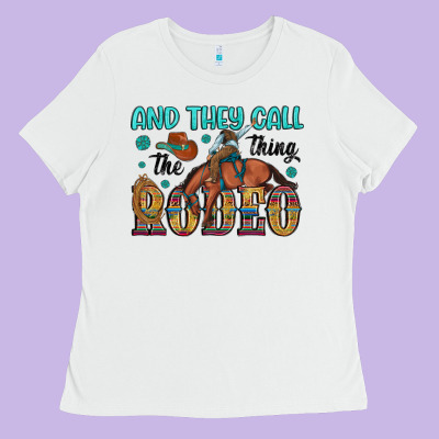 And They Call The Thing Rodeo Ladies Tee Designed By Artiststas