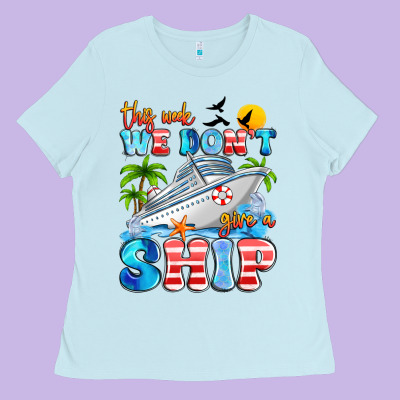 This Week We Don't Give A Ship Ladies Tee Designed By Artiststas