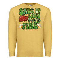 Antique Gold shut up liver you're fine st patricks day Premium Sweatshirt - Artiststas