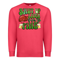 Cardinal shut up liver you're fine st patricks day Premium Sweatshirt - Artiststas