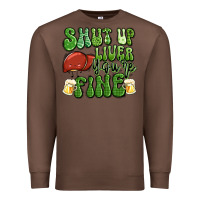 Chestnut shut up liver you're fine st patricks day Premium Sweatshirt - Artiststas