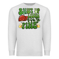 Oatmeal Heather shut up liver you're fine st patricks day Premium Sweatshirt - Artiststas