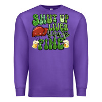 Purple shut up liver you're fine st patricks day Premium Sweatshirt - Artiststas