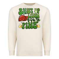 Sandshell shut up liver you're fine st patricks day Premium Sweatshirt - Artiststas