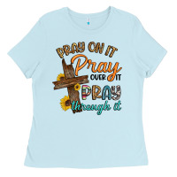 Pray On It Pray Over It Pray Through It Ladies Tee | Teevron