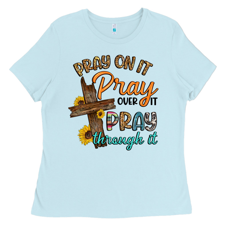 Pray On It Pray Over It Pray Through It Ladies Tee by Artiststas | Teevron