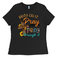 Black pray on it pray over it pray through it Ladies Tee - Artiststas