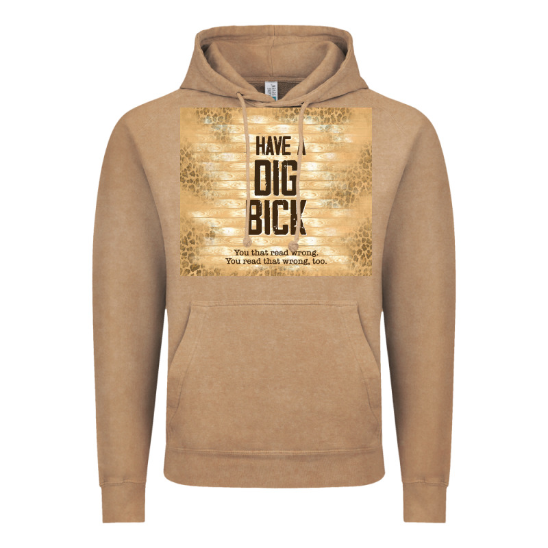 Sarcastic Funny I Have A Dig Bick Vintage Hoodie by TumblerDesignByShophia | Teevron