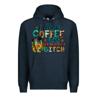Navy i pretend coffee helps but i'm still a bitch Premium Hoodie - Jasminsmagicworld