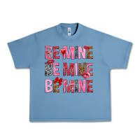 Pebble Blue Be mine be mine be mine Valentine's Day Urban Heavy Tee - HowdyJamesFarm