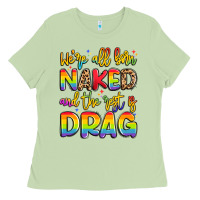 Matcha we're all naked and the rest is drag Ladies Tee - Artiststas