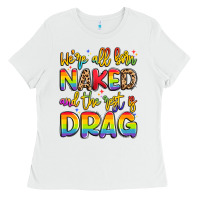 We're All Naked And The Rest Is Drag Ladies Tee | Teevron