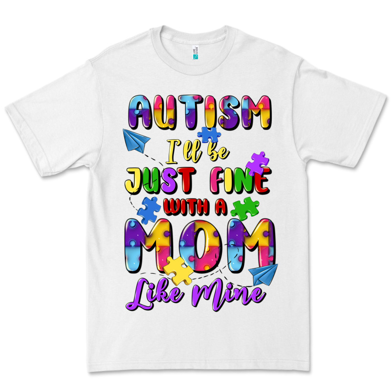 Autism I'll Be Just Fine With A Mom Like Mine Premium Tee by Artiststas | Teevron