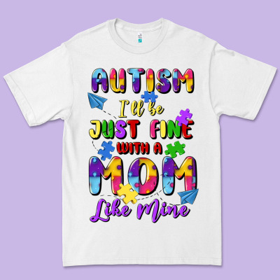 Autism I'll Be Just Fine With A Mom Like Mine Premium Tee Designed By Artiststas
