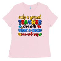 Bubblegum Pink only a special teacher can hear what a child can n Ladies Tee - Artiststas