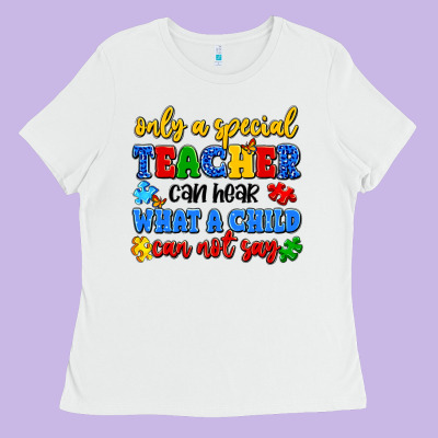 Only A Special Teacher Can Hear What A Child Can N Ladies Tee Designed By Artiststas