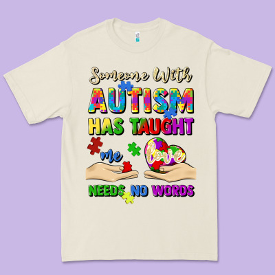 Someone With Autism Has Taught Me Love Needs No Wo Premium Tee Designed By Artiststas
