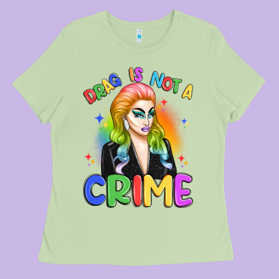 Drag Is Not A Crime Ladies Tee Designed By Artiststas
