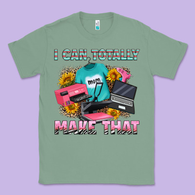 I Can Totally Make That Classic Tee Designed By Ranaportraitstore