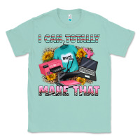 Seafoam i can totally make that Classic Tee - RanaPortraitStore