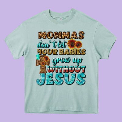 Mommas Don't Let Your Babies Grow  Up Without Jesus Heavy Core Tee Designed By Bundleandbundleshop