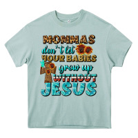 Arona Mommas Don't Let Your Babies Grow  Up Without Jesus Heavy Core Tee - BundleAndBundleShop