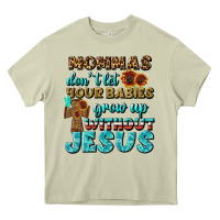 Mossy Mommas Don't Let Your Babies Grow  Up Without Jesus Heavy Core Tee - BundleAndBundleShop