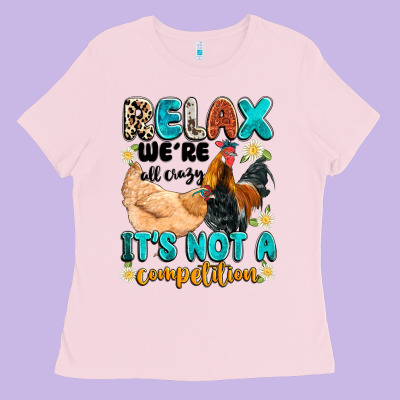 Relax We're All Crazy It's Not A Competition Ladies Tee Designed By Artiststas
