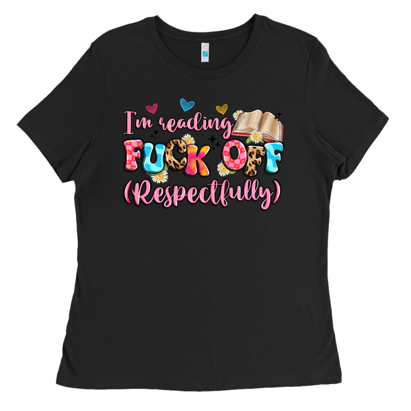 I'm Reading Fuck Off Respectfully Ladies Tee by Artiststas | Teevron