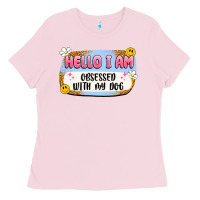 Bubblegum Pink hello i am obsessed with my dog Ladies Tee - Artiststas