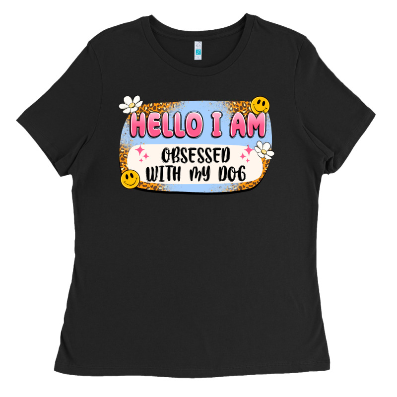 Hello I Am Obsessed With My Dog Ladies Tee by Artiststas | Teevron
