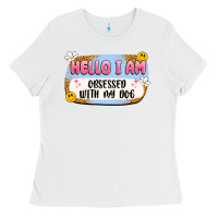 White hello i am obsessed with my dog Ladies Tee - Artiststas