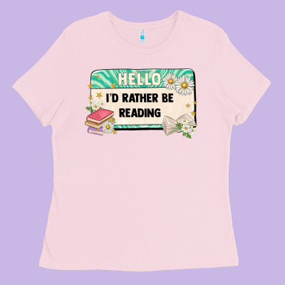 Hello Id Rather Be Reading Ladies Tee Designed By Artiststas
