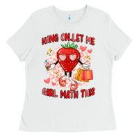 White hang on,let me girl math this Ladies Tee - Artiststas