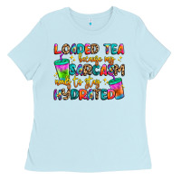 Baby Blue loaded tea because my sarcasm needs to stay hydrat Ladies Tee - Artiststas