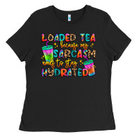 Black loaded tea because my sarcasm needs to stay hydrat Ladies Tee - Artiststas