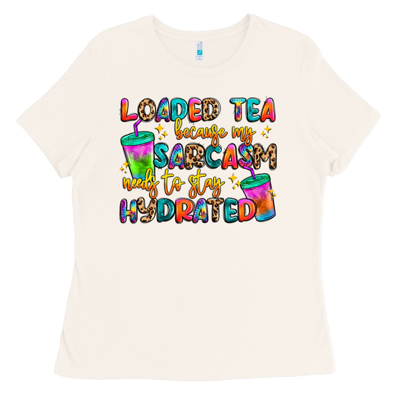 Loaded Tea Because My Sarcasm Needs To Stay Hydrat Ladies Tee by Artiststas | Teevron