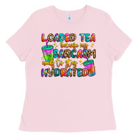 Bubblegum Pink loaded tea because my sarcasm needs to stay hydrat Ladies Tee - Artiststas