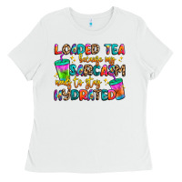 White loaded tea because my sarcasm needs to stay hydrat Ladies Tee - Artiststas