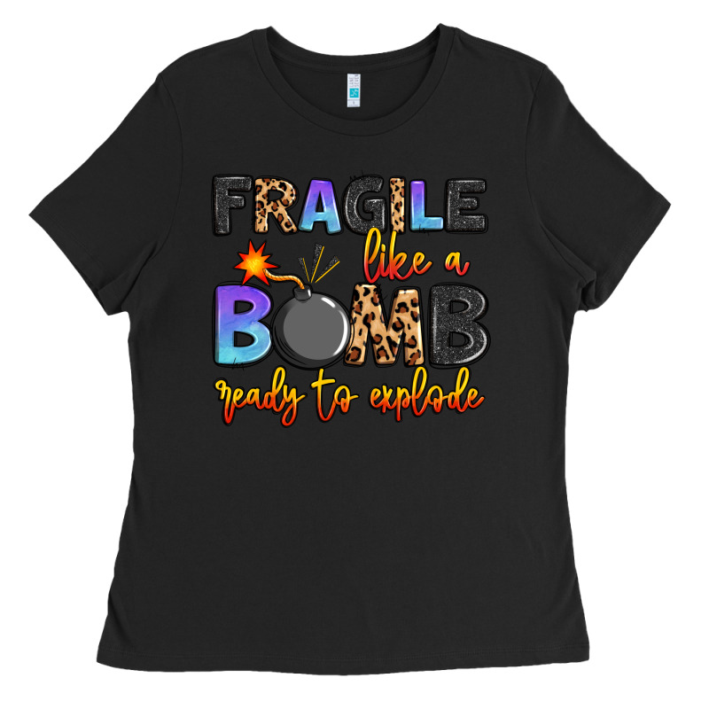 Fragile Like A Bomb Ready To Explode Ladies Tee by Artiststas | Teevron