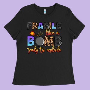 Fragile Like A Bomb Ready To Explode Ladies Tee Designed By Artiststas
